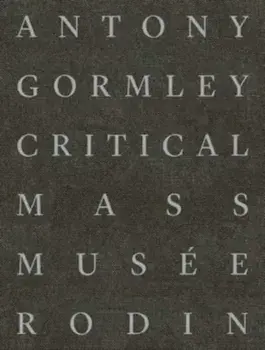Antony Gormley. Critical Mass, Hardback/***
