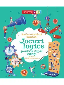 Antreneaza-ti mintea! Jocuri logice pentru copii isteti/Ivy Finnegan