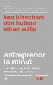 Antreprenor la minut. Secretul crearii si dezvoltarii unei afaceri de succes/Ken Blanchard, Don Hutson, Ethan Willis