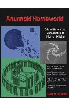 Anunnaki Homeworld: Orbital History and 2046 Return of Planet Nibiru - Jason M. Breshears