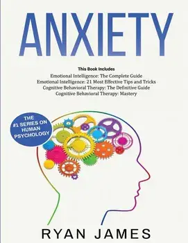 Anxiety: How to Retrain Your Brain to Eliminate Anxiety, Depression and Phobias Using Cognitive Behavioral Therapy, and Develop, Paperback/Ryan James