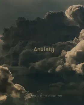 Anxiety: Meditations on the Anxious Mind, Hardback/***