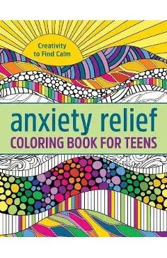 Anxiety Relief Coloring Book for Teens: Creativity to Find Calm - Rockridge Press