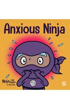Anxious Ninja: A Children's Book About Managing Anxiety and Difficult Emotions - Mary Nhin