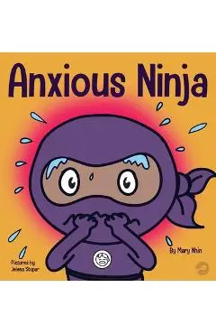 Anxious Ninja: A Children's Book About Managing Anxiety and Difficult Emotions - Mary Nhin