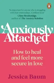 Anxiously Attached. How to heal and feel more secure in love, Paperback/Jessica Baum