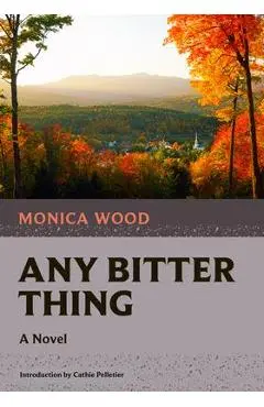 Any Bitter Thing - Monica Wood