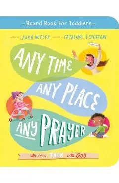 Any Time, Any Place, Any Prayer Board Book: We Can Talk with God - Laura Wifler