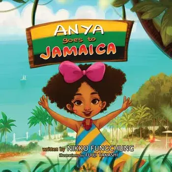 Anya Goes to Jamaica, Paperback/Nikko M. Fungchung