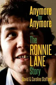 Anymore for Anymore. The Ronnie Lane Story, Hardback/Caroline Stafford
