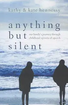 Anything But Silent: Our Family's Journey Through Childhood Apraxia of Speech, Paperback/Kate Hennessy