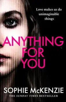 Anything For You. A tense and unputdownable psychological thriller from the SUNDAY TIMES bestselling author, Paperback/Sophie McKenzie