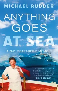 Anything Goes at Sea. A Gay Seafarer’s Memoir, Paperback/Michael Rudder