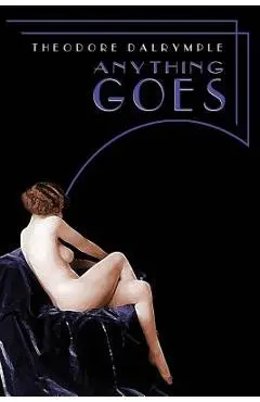 Anything Goes - Theodore Dalrymple