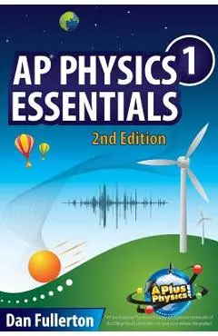 AP Physics 1 Essentials: An APlusPhysics Guide - Dan Fullerton