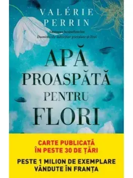 Apa proaspata pentru flori/Valerie Perrin