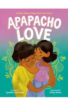 Apapacho Love: A Story about Hugs from the Heart - Cynthia Harmony