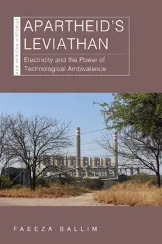 Apartheid's Leviathan. Electricity and the Power of Technological Ambivalence, Paperback/Faeeza Ballim