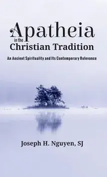 Apatheia in the Christian Tradition, Hardcover/Joseph H. Nguyen