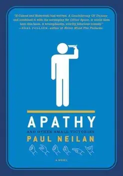 Apathy and Other Small Victories, Paperback/Paul Neilan