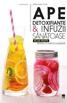 Ape detoxifiante & infuzii sanatoase. 80 de retete pentru o viata echilibrata/Geraldine Olivo
