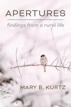 Apertures: Findings from a Rural Life, Paperback/Mary B. Kurtz