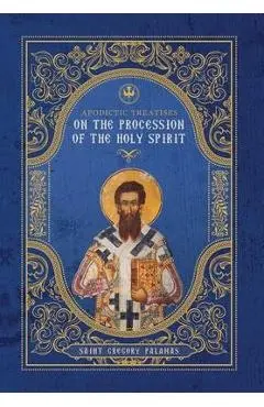 Apodictic Treatises on the Procession of the Holy Spirit - St Gregory Palamas