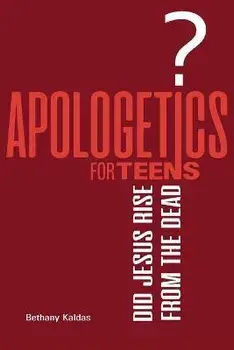Apologetics for Teens - Did Jesus Rise from the Dead?, Paperback/Bethany Kaldas