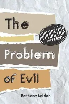 Apologetics for Teens - the Problem of Evil, Paperback/Bethany Kaldas