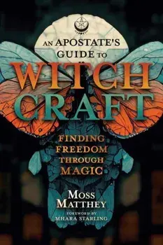 Apostate's Guide to Witchcraft, An. Finding Freedom Through Magic, Paperback/Mhara Starling