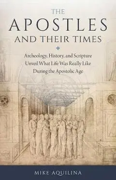Apostles and Their Times - Mike Aquilina