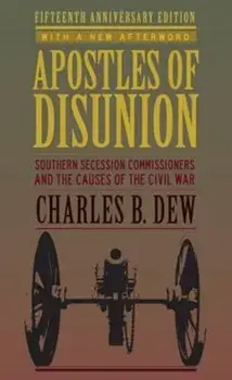 Apostles of Disunion: Southern Secession Commissioners and the Causes of the Civil War, Paperback (15th Ed.)/Charles B. Dew