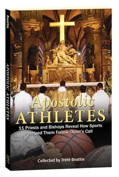 Apostolic Athletes: 11 Priests and Bishops Reveal How Sports Helped Them Follow Christ's Call, Paperback/Trent Beattie