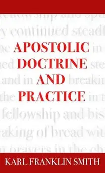Apostolic Doctrine And Practice, Hardcover/Karl F. Smith
