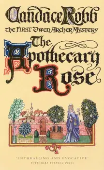 Apothecary Rose. The First Owen Archer Mystery, Paperback/Candace Robb