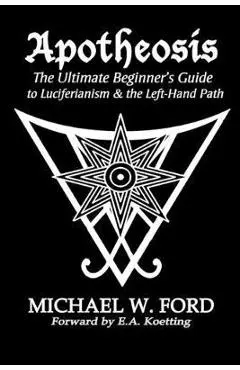 Apotheosis - The Ultimate Beginner's Guide to Luciferianism & the Left-Hand Path - Michael W. Ford