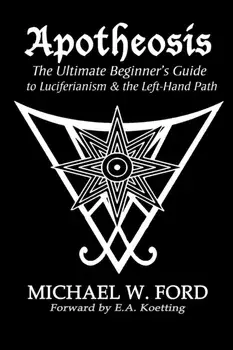 Apotheosis - The Ultimate Beginner's Guide to Luciferianism & the Left-Hand Path, Paperback/Michael W. Ford