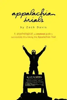 Appalachian Trials: A Psychological and Emotional Guide to Thru-Hike the Appalachian Trail, Paperback/Zach Davis