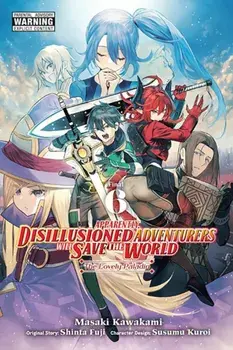 Apparently, Disillusioned Adventurers Will Save the World, Vol. 6 (manga), Paperback/Susumu Kuroi