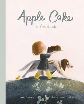 Apple Cake: A Gratitude, Hardcover/Dawn Casey