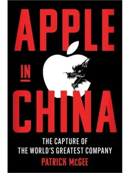 Apple in China. The Capture of the World's Greatest Company, Hardback/Patrick McGee