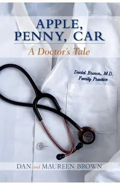Apple, Penny, Car: A Doctor's Tale - Dan And Maureen Brown