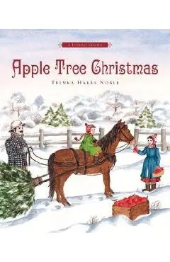 Apple Tree Christmas: A Holiday Classic - Trinka Hakes Noble