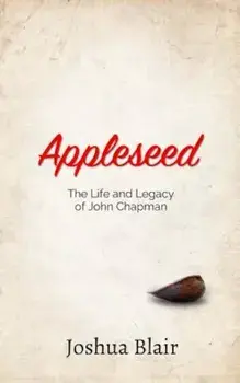 Appleseed: The Life and Legacy of John Chapman, Paperback/Joshua C. Blair