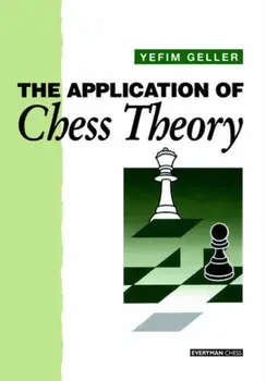 Application of Chess Theory, Paperback/Efim Geller