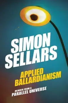 Applied Ballardianism: Memoir from a Parallel Universe, Paperback/Simon Sellars