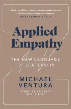 Applied Empathy. The New Language of Leadership, Paperback/Michael Ventura