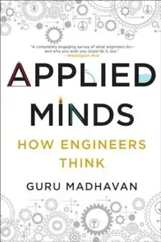 Applied Minds: How Engineers Think, Paperback/Guru Madhavan