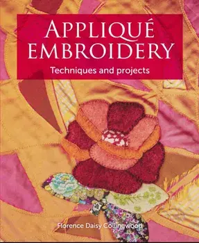 Appliqu Embroidery: Techniques and Projects, Paperback/Florence Daisy Collingwood