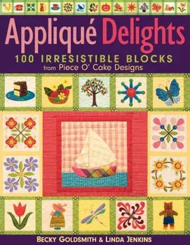 Applique Delights: 100 Irresistible Blocks from Piece O' Cake Designs, Paperback/Becky Goldsmith